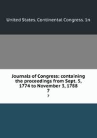 Journals of Congress: containing the proceedings from Sept. 5, 1774 to November 3, 1788. 7