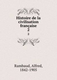 Histoire de la civilisation franaise. 2