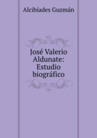 Jose Valerio Aldunate: Estudio biografico