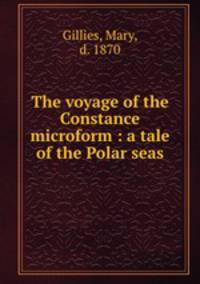The voyage of the Constance microform : a tale of the Polar seas