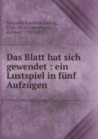 Das Blatt hat sich gewendet : ein Lustspiel in funf Aufzugen