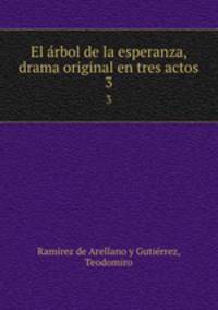 El rbol de la esperanza, drama original en tres actos. 3