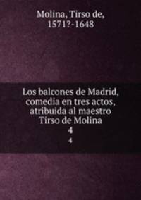 Los balcones de Madrid, comedia en tres actos, atribuida al maestro Tirso de Molina. 4