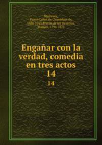 Engaar con la verdad, comedia en tres actos. 14