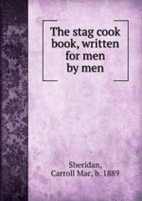 The stag cook book, written for men by men