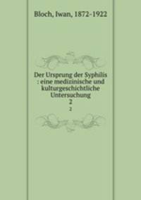 Der Ursprung der Syphilis : eine medizinische und kulturgeschichtliche Untersuchung. 2