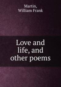 Love and life, and other poems