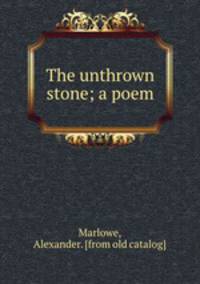 The unthrown stone; a poem