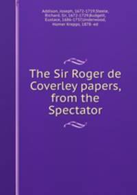 The Sir Roger de Coverley papers, from the Spectator