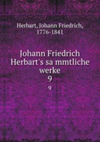 Johann Friedrich Herbart`s sammtliche werke. 9