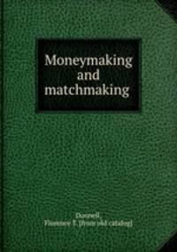 Moneymaking and matchmaking