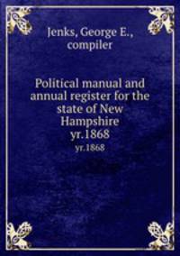 Political manual and annual register for the state of New Hampshire. yr.1868