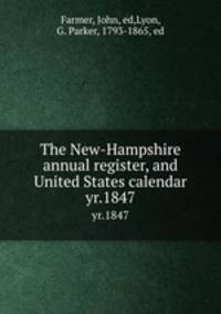 The New-Hampshire annual register, and United States calendar. yr.1847