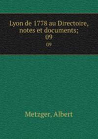 Lyon de 1778 au Directoire, notes et documents;. 09
