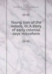 Young lion of the woods, or, A story of early colonial days microform