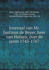Journaal van Mr. Justinus de Beyer, heer van Hulzen, over de jaren 1743-1767