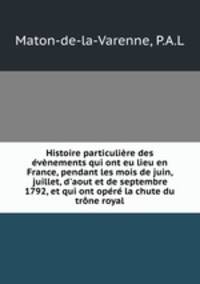 Histoire particuliere des evenements qui ont eu lieu en France, pendant les mois de juin, juillet, d