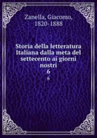 Storia della letteratura Italiana dalla meta del settecento ai giorni nostri. 6