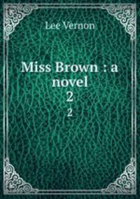 Miss Brown : a novel. 2