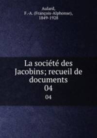 La socit des Jacobins; recueil de documents. 04