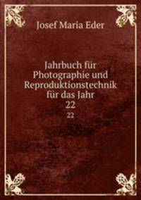 Jahrbuch fr Photographie und Reproduktionstechnik fr das Jahr.. 22