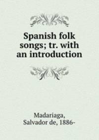 Spanish folk songs; tr. with an introduction