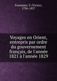 Voyages en Orient, entrepris par ordre du gouvernement francais, de l