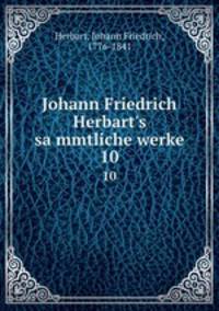 Johann Friedrich Herbart`s sammtliche werke. 10