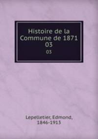 Histoire de la Commune de 1871. 03