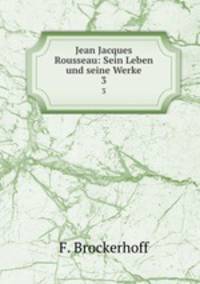 Jean Jacques Rousseau: Sein Leben und seine Werke. 3