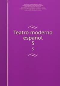 Teatro moderno espaol. 5