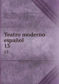 Teatro moderno espaol. 13