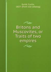 Britons and Muscovites, or Traits of two empires