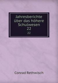 Jahresberichte ber das hhere Schulwesen. 22