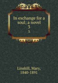 In exchange for a soul; a novel. 3