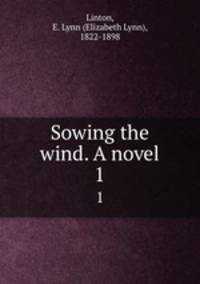 Sowing the wind. A novel. 1
