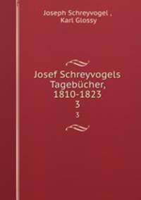 Josef Schreyvogels Tagebcher, 1810-1823. 3