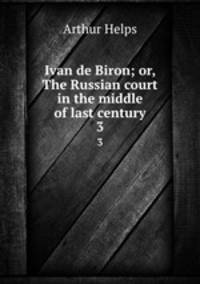 Ivan de Biron; or, The Russian court in the middle of last century. 3