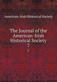 The Journal of the American-Irish Historical Society. 7