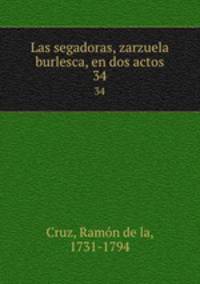 Las segadoras, zarzuela burlesca, en dos actos. 34