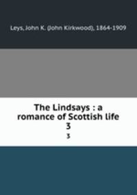 The Lindsays : a romance of Scottish life. 3
