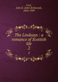 The Lindsays : a romance of Scottish life. 2