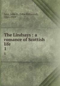 The Lindsays : a romance of Scottish life. 1
