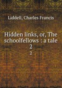 Hidden links, or, The schoolfellows : a tale. 2