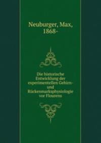 Die historische Entwicklung der experimentellen Gehirn- und Ruckenmarksphysiologie vor Flourens