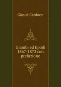 Giambi ed Epodi 1867-1872 con prefazione