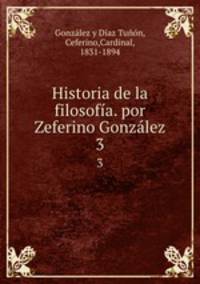 Historia de la filosofa. por Zeferino Gonzlez. 3