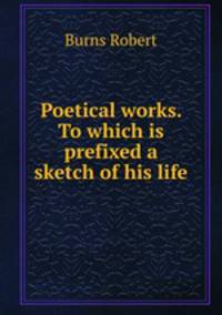 Poetical works. To which is prefixed a sketch of his life