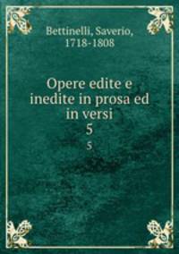 Opere edite e inedite in prosa ed in versi. 5