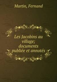 Les Jacobins au village; documents publiee et annotes